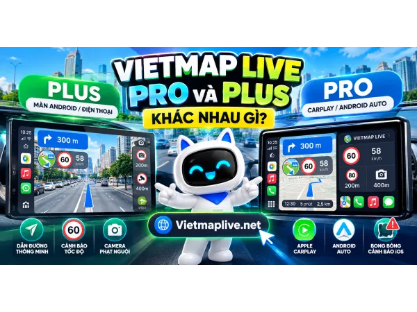 Vietmap Live Pro và Plus Khác Nhau Gì? Nên Chọn Phiên Bản Nào Năm 2026?