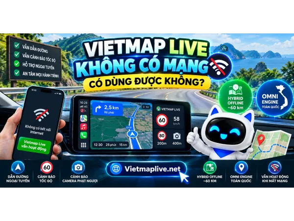 VietMap Live Không Có Mạng Có Dùng Được Không? So Sánh Hybrid Và OMNI