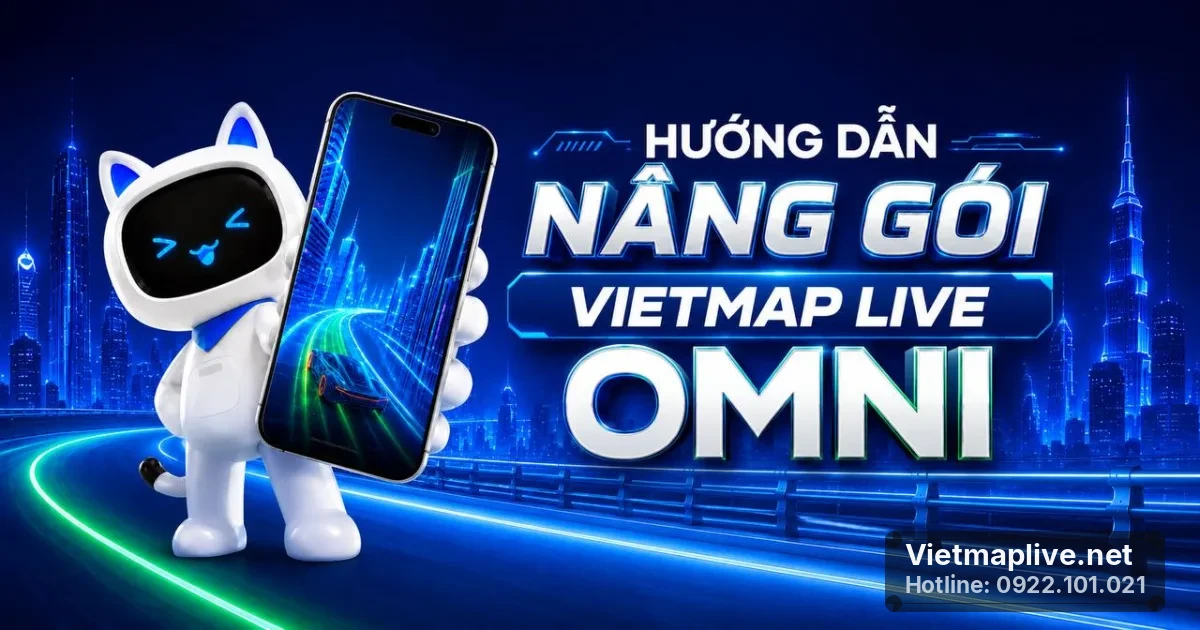 Hướng Dẫn Nâng Cấp VietMap Live OMNI: Tối Ưu Trải Nghiệm Lái Xe