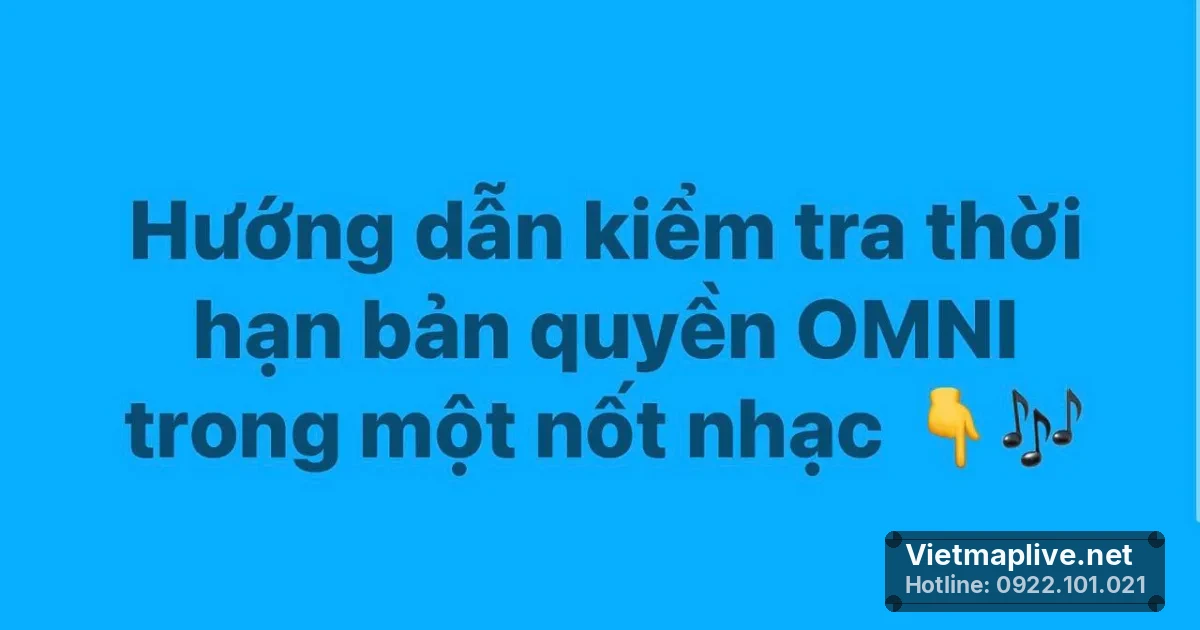 Hướng dẫn kiểm tra thời hạn bản quyền OMNI siêu nhanh trên VietMap